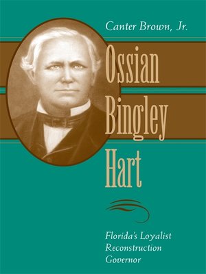 cover image of Ossian Bingley Hart, Florida's Loyalist Reconstruction Governor